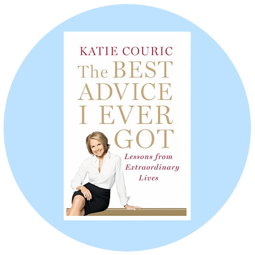 Katie Couric - The Best Advice I Ever Got