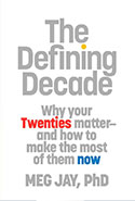 The Defining Decade: Why Your Twenties Matter and How To Make The Most Of Them Now by Meg Jay 