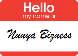 Nametag - hello my name is Nunya Bizness